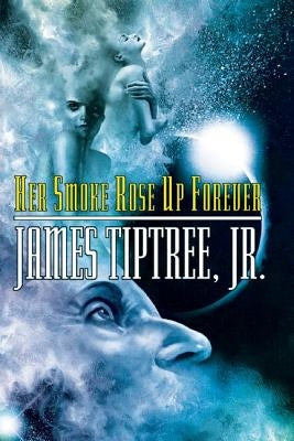 Her Smoke Rose Up Forever Tachyon Publications