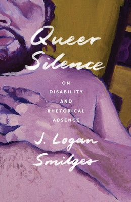 Queer Silence: On Disability and Rhetorical Absence Paperback University of Minnesota Press