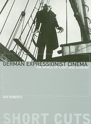 German Expressionist Cinema: The World of Light and Shadow Paperback Wallflower Press