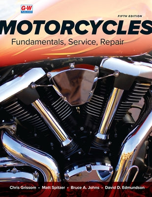Motorcycles: Fundamentals, Service, Repair Paperback Goodheart-Wilcox Publisher