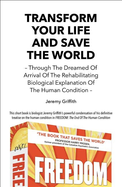 Transform Your Life And Save The World: Through The Dreamed Of Arrival Of The Rehabilitating Biological Explanation Of The Human Condition Paperback Wtm Publications and Communications Pty Ltd