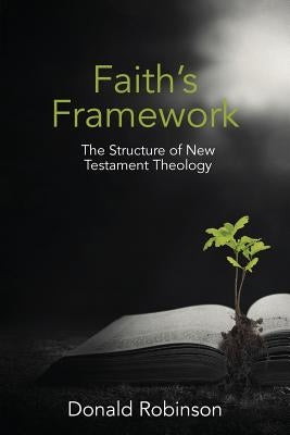 Faith's Framework: The Structure of New Testament Theology Paperback Mountain Street Media