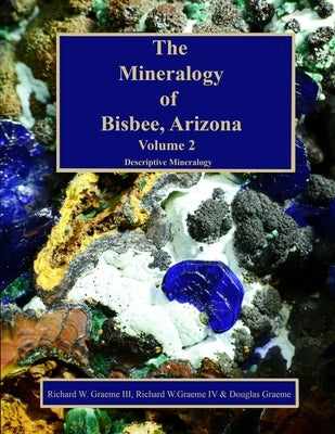 The Mineralogy of Bisbee, Arizona: Volume 2 Paperback Copper Czar Publishing