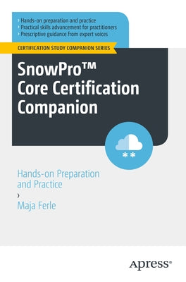Snowpro(tm) Core Certification Companion: Hands-On Preparation and Practice Paperback Apress