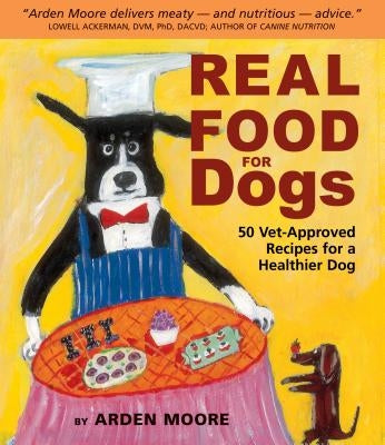 Real Food for Dogs: 50 Vet-Approved Recipes for a Healthier Dog Paperback Storey Publishing
