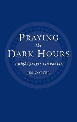 Praying the Dark Hours: A Night Prayer Companion Paperback Canterbury Press Norwich