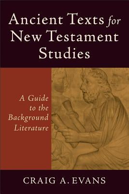 Ancient Texts for New Testament Studies: A Guide to the Background Literature Paperback Baker Academic