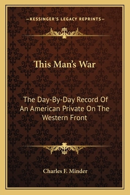 This Man's War: The Day-By-Day Record of an American Private on the Western Front Paperback Kessinger Publishing
