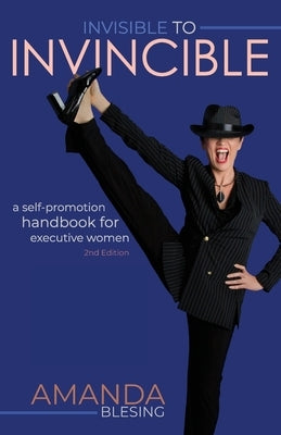 Invisible to Invincible: A self-promotion handbook for executive women Paperback Bookpod