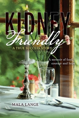 Kidney Friendly- A True Success Story: A memoir of food, courage and hope Paperback Palmetto Publishing