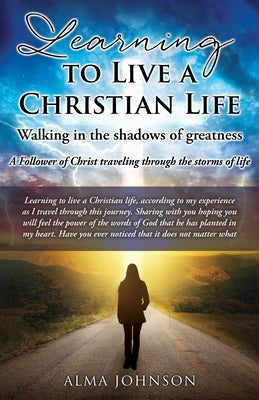 Learning to Live a Christian Life/ Walking in the shadows of greatness: A Follower of Christ traveling through the storms of life Paperback Xulon Press