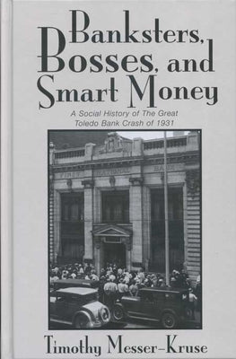 Banksters Bosses Smart Money: Social History of Great Toledo Bank Cras Paperback Ohio State University Press