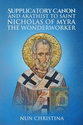 Supplicatory Canon and Akathist to Saint Nicholas of Myra the Wonderworker Paperback Lulu.com