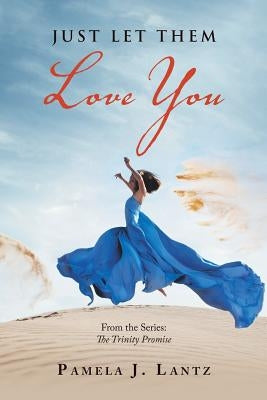 Just Let Them Love You: From the Series: the Trinity Promise Paperback WestBow Press