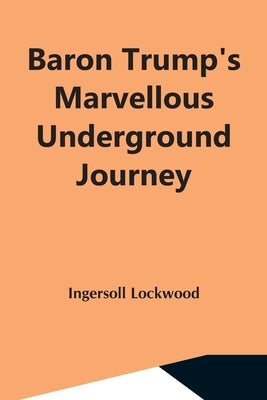 Baron Trump'S Marvellous Underground Journey Paperback Alpha Edition
