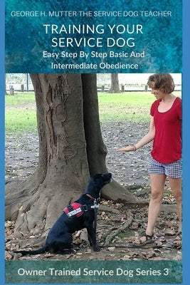 Service Dog Basic and Intermediate Behaviors: Book Three of the Owner Trained Service Dog Series Paperback Independently Published