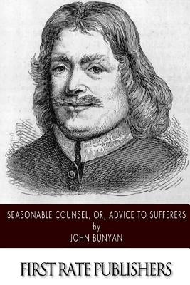 Seasonable Counsel, or, Advice to Sufferers Paperback Createspace Independent Publishing Platform