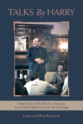 Talks by Harry: Talks Given by Dr. Harry L. Kenmore About Meher Baba's Life and His Teachings Paperback iUniverse