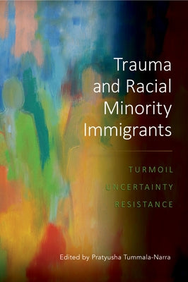Trauma and Racial Minority Immigrants: Turmoil, Uncertainty, and Resistance Paperback American Psychological Association (APA)