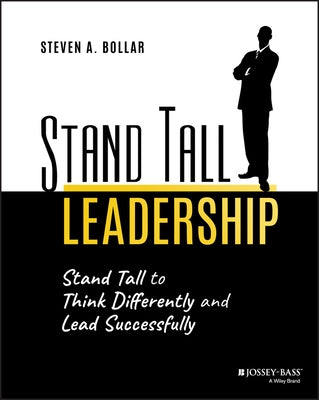 Stand Tall Leadership: Stand Tall to Think Differently and Lead Successfully Paperback Jossey-Bass