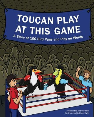 Toucan Play at This Game: A Story of 100 Bird Puns & Play on Words Paperback Weiss Wisdom LLC