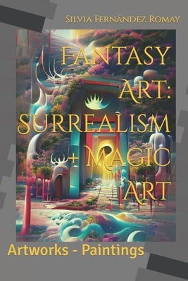 Fantasy Art: Surrealism + Magic Art: Artworks - Paintings Paperback Independently Published