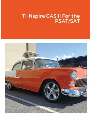 TI-Nspire CAS II For the PSAT/SAT Paperback Lulu.com