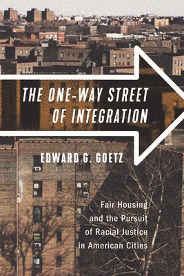 The One-Way Street of Integration: Fair Housing and the Pursuit of Racial Justice in American Cities Paperback Cornell University Press