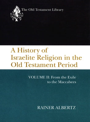 A History of Israelite Religion in the Old Testament Period, Volume II: From the Exile to the Maccabees Paperback Westminster John Knox Press