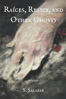 Raíces, Relics, and Other Ghosts Paperback Kelsay Books