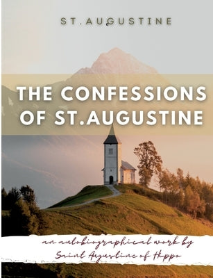 The Confessions of St. Augustine: An autobiographical work by Saint Augustine of Hippo generally considered one of Augustine's most important texts Paperback Books on Demand