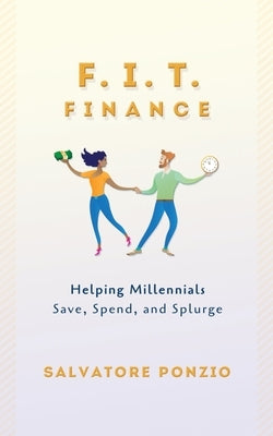 F.I.T. Finance: Helping Millennials Save, Spend and Splurge Paperback Patience Media, LLC