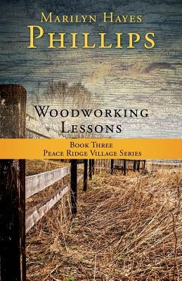 Woodworking Lessons: Book Three Peace Ridge Village Series Paperback Xulon Press