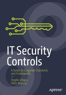 It Security Controls: A Guide to Corporate Standards and Frameworks by Viegas, Virgilio