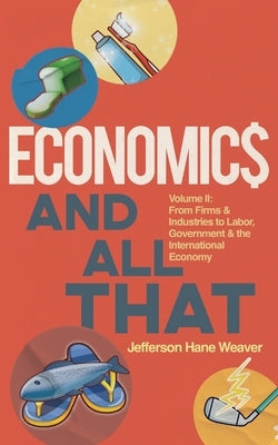 Economics and All That: From Firms and Industries to Labor, Government and the International Economy Paperback Armin Lear Press