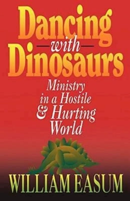 Dancing with Dinosaurs: Ministry in a Hostile & Hurting World Paperback Abingdon Press