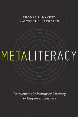 Metaliteracy: Reinventing Information Literacy to Empower Learners Paperback Neal-Schuman Publishers