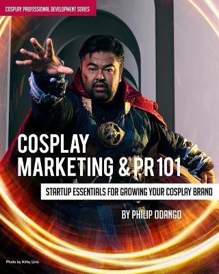 Cosplay Marketing & PR 101: Startup Essentials for Growing Your Cosplay Brand Paperback Createspace Independent Publishing Platform