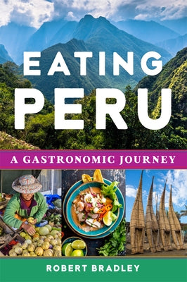 Eating Peru: A Gastronomic Journey Paperback University of Oklahoma Press