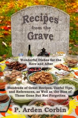 Recipes from the Grave: Wonderful Dishes for the Here and After Paperback Createspace Independent Publishing Platform