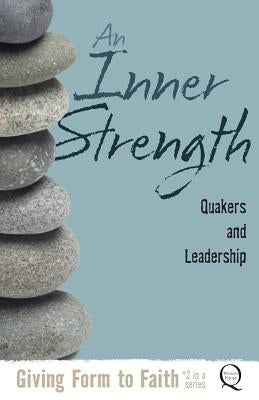 An Inner Strength: Quakers and Leadership Paperback Friends Bulletin Corporation