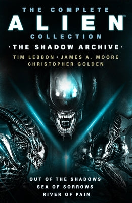 The Complete Alien Collection: The Shadow Archive (Out of the Shadows, Sea of Sorrows, River of Pain) Paperback Titan Books (UK)
