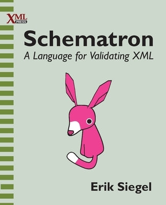 Schematron: A language for validating XML Paperback XML Press