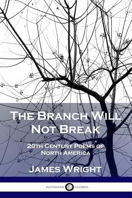 The Branch Will Not Break: 20th Century Poems of North America Paperback Pantianos Classics