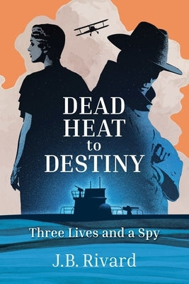 Dead Heat to Destiny: Three Lives and a Spy Paperback Impressit Press