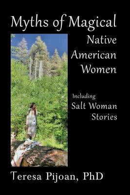 Myths of Magical Native American Women Including Salt Woman Stories Paperback Sunstone Press