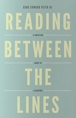 Reading Between the Lines (Redesign): A Christian Guide to Literature Paperback Crossway