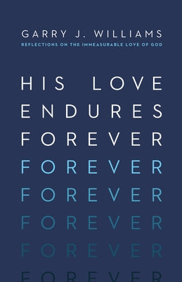 His Love Endures Forever: Reflections on the Immeasurable Love of God Paperback Crossway