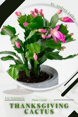 Thanksgiving cactus: Plant Guide Paperback Independently Published