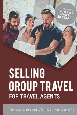 Selling Group Travel for Travel Agents: 2020 Edition Paperback Independently Published